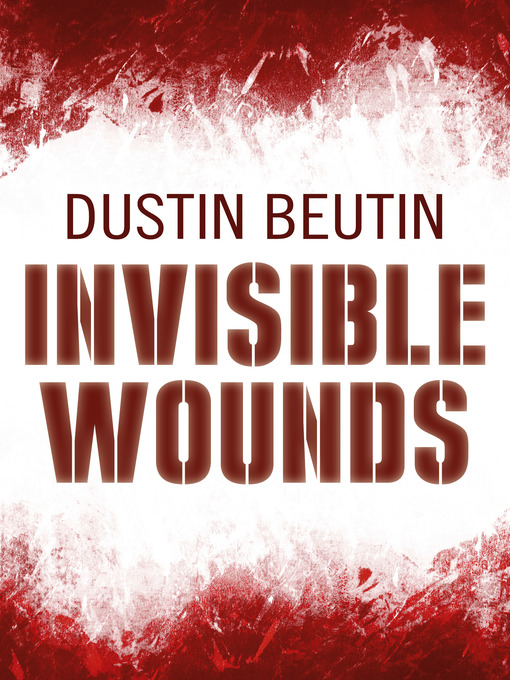 Title details for Invisible Wounds by Dustin Beutin - Available